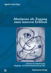 Abstinenz als Zugang zum inneren Erleben : Jahrbuch für teilnehmende Säuglings- und Kleinkindbeobachtung 2025 (Jahrbuch für teilnehmende Säuglings- und Kleinkindbeobachtung) （2025. 140 S. 210 mm）