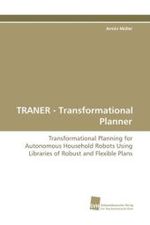 TRANER - Transformational Planner : Transformational Planning for Autonomous Household Robots Using Libraries of Robust and Flexible Plans （2008. 156 S. 220 mm）