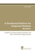 A Distributed Platform for Integrated Modular Avionics : Insights on Future Avionics Systems and theirCertification Requirements