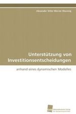 Unterstützung von Investitionsentscheidungen : anhand eines dynamischen Modelles （2008. 328 S. 220 mm）