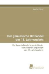 Der genuesische Osthandel des 16. Jahrhunderts : Der Levantehandel angesichts der osmanischen  Expansion des 16. Jahrhunderts （2009. 220 S. 220 mm）