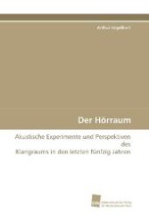 Der Hörraum : Akustische Experimente und Perspektiven des Klangraums in den letzten fünfzig Jahren （2008. 64 S. 220 mm）
