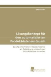 Lösungskonzept für den automatisierten Produktdatenaustausch : Einsatz eines Transformationsreportes als Optimierungsstrategie des Produktdatenaustausches （2009. 172 S. 220 mm）