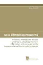 Data-oriented Reengineering : Processes, methods and tools to understand, adapt and maintain information systems based  on the business data and their interdependencies. （2009. 220 S. 220 mm）