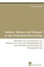 Kosten, Nutzen und Designs in der Evaluationsforschung : Methoden für die Evaluation von Maßnahmen in der Gesundheitsförderung und Prävention auf der Basis von  Risikogewichtung （2009. 336 S. 220 mm）