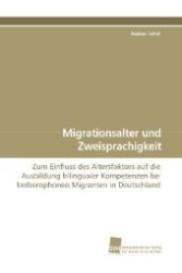 Migrationsalter und Zweisprachigkeit : Zum Einfluss des Altersfaktors auf die Ausbildung bilingualer Kompetenzen bei berberophonen Migranten in Deutschland （2009. 440 S. 220 mm）