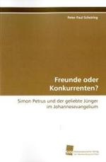 Freunde oder Konkurrenten? : Simon Petrus und der geliebte Jünger im  Johannesevangelium （2009. 432 S. 220 mm）