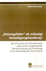 'Rettungsfolter' als zulässige Verteidigungshandlung? : Die Schranken des Notwehrrechts unter rechtsvergleichender Berücksichtigung der Rechtslage in der Bundesrepublik Deutschland （2009. 140 S. 220 mm）