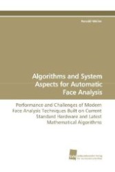 Algorithms and System Aspects for Automatic Face  Analysis : Performance and Challenges of Modern Face Analysis Techniques Built on Current Standard Hardware and Latest Mathematical Algorithms （2009. 168 S. 220 mm）