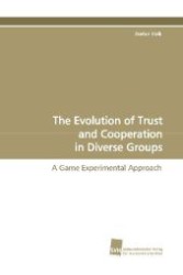 The Evolution of Trust and Cooperation in Diverse Groups : A Game Experimental Approach （2009. 208 S. 220 mm）
