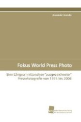 Fokus World Press Photo : Eine Längsschnittanalyse "ausgezeichneter"  Pressefotografie von 1955 bis 2006 （2009. 512 S. 220 mm）