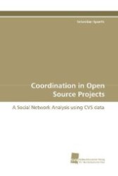 Coordination in Open Source Projects : A Social Network Analysis using CVS data （2009. 188 S. 220 mm）