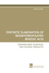 SYNTHETIC ELABORATION OF BIODIHYDROXYLATED BENZOIC ACID : TOWARDS NEW SCAFFOLDS AND NATURAL PRODUCTS （2009. 200 S. 220 mm）