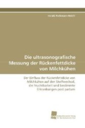 Die ultrasonografische Messung der Rückenfettdicke von Milchkühen : Der Einfluss der Rückenfettdicke von Milchkühen auf den Stoffwechsel, die Fruchtbarkeit und bestimmte Erkrankungen post partum （2009. 188 S. 220 mm）
