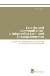 Sprache und Kommunikation in informellen Lern- und Bildungskontexten : Sprach- und Kommunikationsförderung an außerschulischen Lernorten （2009. 524 S. 220 mm）