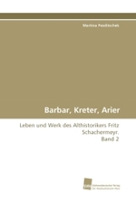 Barbar, Kreter, Arier : Leben und Werk des Althistorikers Fritz Schachermeyr. Band 2 （2009. 520 S. 220 mm）