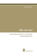 Was war wo? : Modalitätseffekte im räumlichen Arbeitsgedächtnis （2009. 156 S. 220 mm）
