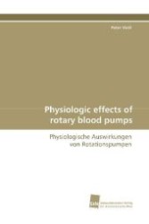 Physiologic effects of rotary blood pumps : Physiologische Auswirkungen von Rotationspumpen （2009. 116 S. 220 mm）