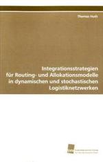 Integrationsstrategien für Routing- und Allokationsmodelle : in dynamischen und stochastischen Logistiknetzwerken （2009. 296 S. 220 mm）