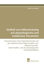 Einfluß von Höhentraining auf physiologische und molekulare Parameter : Auswirkungen eines Hypoxietrainings auf die migratorischen Eigenschaften von Mesenchymalen Stammzellen und die physiologische Leistungsfähigkeit （2010. 124 S. 220 mm）