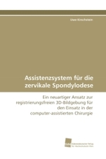 Assistenzsystem f&uuml;r die zervikale Spondylodese : Ein neuartiger Ansatz zur registrierungsfreien 3D-Bildgebung f&uuml;r den Einsatz in der computer-assistierten Chirurgie （2010. 140 S. 220 mm）