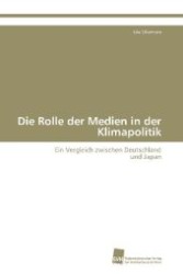 Die Rolle der Medien in der Klimapolitik : Ein Vergleich zwischen Deutschland und Japan （2009. 360 S. 220 mm）