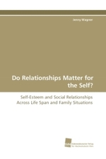 Do Relationships Matter for the Self? : Self-Esteem and Social Relationships Across Life Span and Family Situations （2009. 216 S. 220 mm）