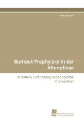 Burnout-Prophylaxe in der Altenpflege : Belastung und theaterpädagogische Intervention （2009. 336 S. 220 mm）