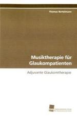 Musiktherapie für Glaukompatienten : Adjuvante Glaukomtherapie （2009. 240 S. 220 mm）