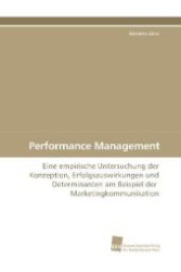 Performance Management : Eine empirische Untersuchung der Konzeption, Erfolgsauswirkungen und Determinanten am Beispiel der Marketingkommunikation （2009. 356 S. 220 mm）