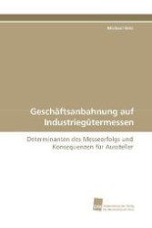 Geschäftsanbahnung auf Industriegütermessen : Determinanten des Messeerfolgs und Konsequenzen für Aussteller （2009. 216 S. 220 mm）