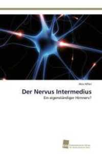 Der Nervus Intermedius : Ein eigenständiger Hirnnerv? （2012. 108 S. 220 mm）