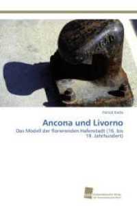 Ancona und Livorno : Das Modell der florierenden Hafenstadt (16. bis 19. Jahrhundert) （Aufl. 2011. 332 S. 220 mm）