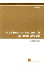 Local Invariant Features for 3D Image Analysis : Dissertation （2009. 264 S. 220 mm）