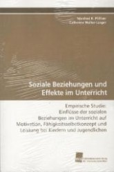Soziale Beziehungen und Effekte im Unterricht : Empirische Studie: Einflüsse der sozialen Beziehungen im Unterricht auf Motivation, Fähigkeitsselbstkonzept und Leistung bei Kindern und Jugendlichen （2009. 344 S. 220 mm）