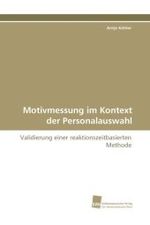 Motivmessung im Kontext der Personalauswahl : Validierung einer reaktionszeitbasierten Methode （2009. 156 S. 220 mm）