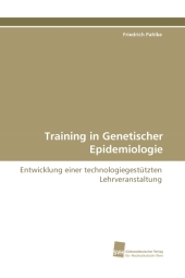 Training in Genetischer Epidemiologie : Entwicklung einer technologiegest&uuml;tzten Lehrveranstaltung （2009. 260 S. 220 mm）