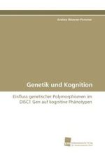 Genetik und Kognition : Einfluss genetischer Polymorphismen im DISC1 Gen auf kognitive Ph&auml;notypen （2009. 132 S. 220 mm）