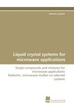 Liquid crystal systems for microwave applications : Single compounds and mixtures for microwave applications Dielectric, microwave studies on selected systems （2009. 116 S. 220 mm）