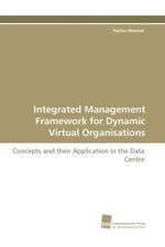 Integrated Management Framework for Dynamic Virtual Organisations : Concepts and their Application in the Data Centre （2010. 172 S. 220 mm）
