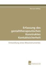 Erfassung des gestalttherapeutischen Konstruktes Kontaktsicherheit : Entwicklung eines Messinstrumentes （2009. 168 S. 220 mm）