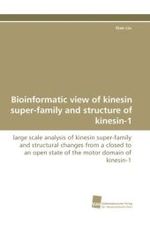 Bioinformatic view of kinesin super-family and structure of kinesin-1 : large scale analysis of kinesin super-family and structural changes from a closed to an open state of the motor domain of kinesin-1 （2010. 144 S.）