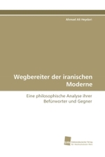Wegbereiter der iranischen Moderne : Eine philosophische Analyse ihrer Befürworter und Gegner （2010. 248 S. 220 mm）