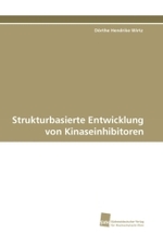 Strukturbasierte Entwicklung von Kinaseinhibitoren （2010. 204 S.）