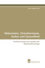 Nebenniere, Stresshormone, Kultur und Gesundheit : Endokrinologische Aspekte der Medizinethnologie （2010. 268 S. 220 mm）