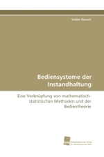 Bediensysteme der Instandhaltung : Eine Verknüpfung von mathematisch-statistischen Methoden und der Bedientheorie （2010. 72 S. 220 mm）