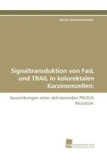 Signaltransduktion von FasL und TRAIL in kolorektalen Karzinomzellen : Auswirkungen einer aktivierenden PIK3CA Mutation （2010. 124 S. 220 mm）