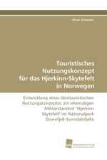 Touristisches Nutzungskonzept für das Hjerkinn-Skytefelt in Norwegen : Entwicklung eines ökotouristischen Nutzungskonzeptes am ehemaligen Militärstandort "Hjerkinn Skytefelt" im Nationalpark Dovrefjell-Sunndalsfjella （2010. 204 S. 220 mm）