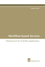 Workflow-based Services : Infrastructure for Scientific Applications （2010. 152 S. 220 mm）