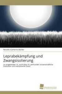 Leprabekämpfung und Zwangsisolierung : im ausgehenden 19. und frühen 20. Jahrhundert: wissenschaftliche Diskussion und institutionelle Praxis （2011. 216 S. 220 mm）